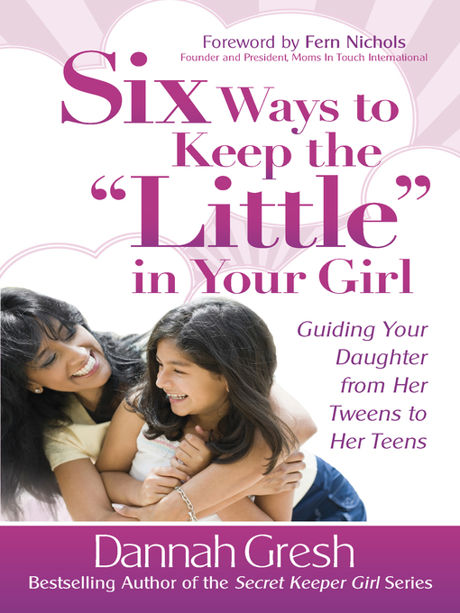 Title details for Six Ways to Keep the Little in Your Girl by Dannah Gresh - Available